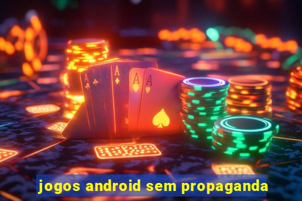 jogos android sem propaganda